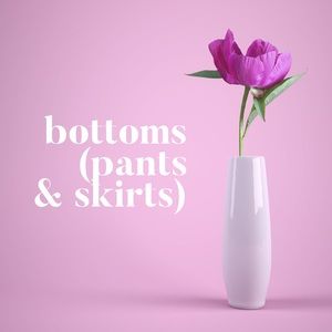Bottoms (pants and skirts!)